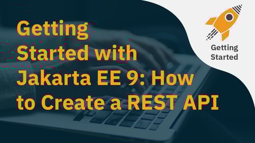 How to create a REST API with Jakarta EE 9  - Getting Started with Jakarta EE 9 series